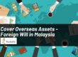 Cover Overseas Assets - Foreign Will in Malaysia