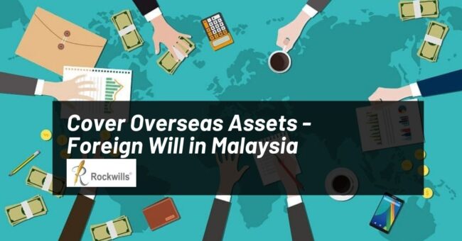 Cover Overseas Assets - Foreign Will in Malaysia