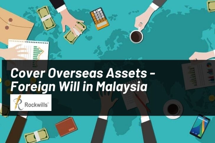 Cover Overseas Assets - Foreign Will in Malaysia